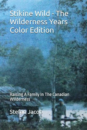 Stikine Wild - The Wilderness Years Color Edition